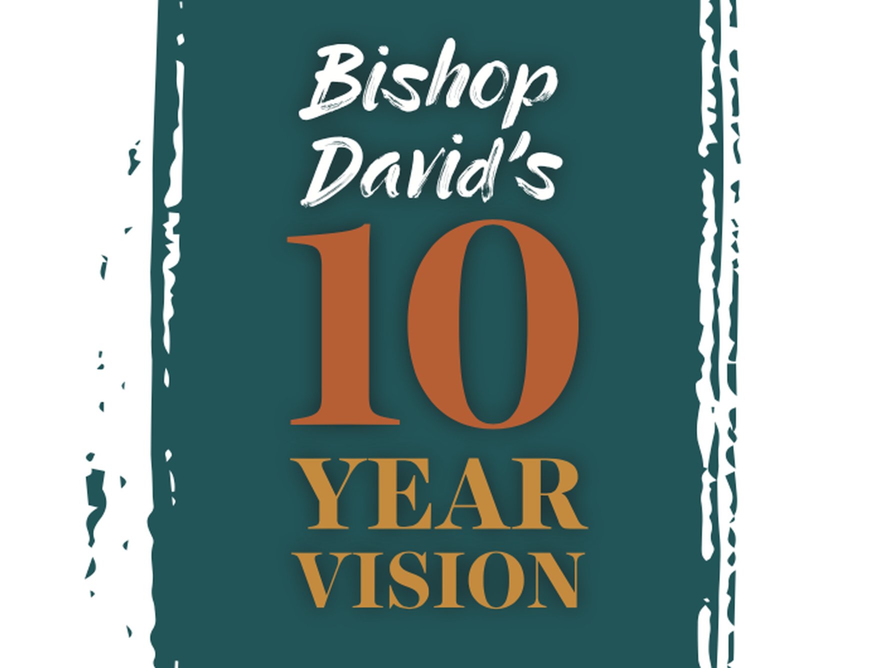Bishop David's 10 Year Vision